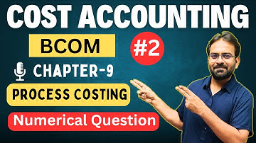 Process Costing part-2 | Process Account | Cost Accounting Chapter -9 | CWG for BCOM