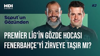 Premier Ligin Gözde Hocası Fenerbahçeyi Zirveye Taşır Mı? Scoutun Gözünden 