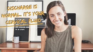 Discharge is Normal | It's Your Cervical Fluid