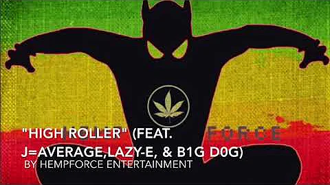 High Roller-Hempforce Entertainment (Feat.J=Average, Lazy-E, & B1G D0G)