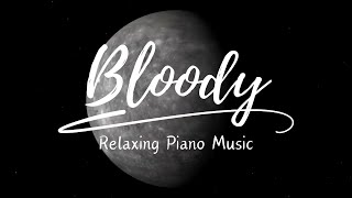 Bloody ( Relaxing Piano Music )