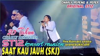 St12 Konsert Reunion - SAAT KAU JAUH (SKJ) || 20 Tahun Charly Berkarya.. Live Axiata Arena Malaysia