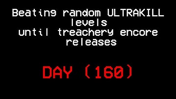 Beating random ULTRAKILL levels until treachery encore releases.(DAY 160)