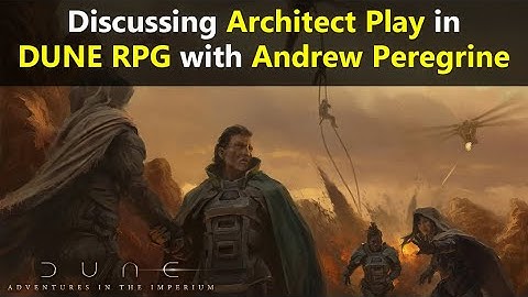 Discussing Architect Play in Dune: Adventures In The Imperium with Andrew Peregrine