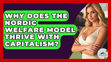Why Does The Nordic Welfare Model Thrive With Capitalism? - Unmapping Scandinavia