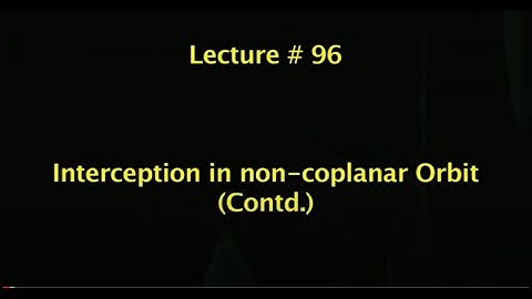 Lec 96: Interception in non-coplanar Orbit (Contd.) #CH24SP #swayamprabha