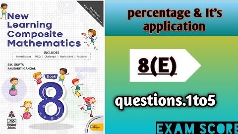 New Learning composite mathematics Class 8 || percentage and it application|| Ex.8(E)|| Exam score