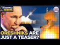 EXPLAINED: Putin's Poseidon, Sarmat &amp; Burvestnik Next? Nuclear Armada Is Ready After Oreshniks