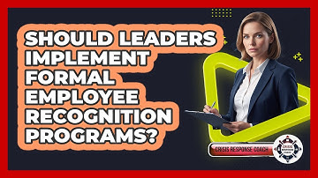 Should Leaders Implement Formal Employee Recognition Programs?