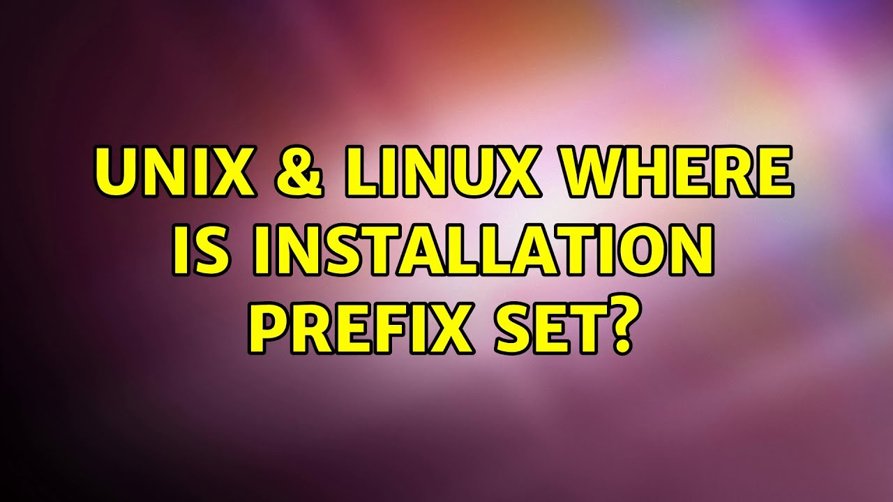 Unix & Linux: Where is installation prefix set? - YouTube