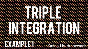 Triple Integration Example 1 // Doing My Homework