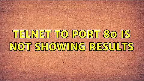 Telnet to port 80 is not showing results