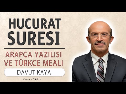 Hucurat suresi anlamı dinle hızlı okuyuş Davut Kaya (Hucurat suresi arapça yazılışı okunuşu meali)