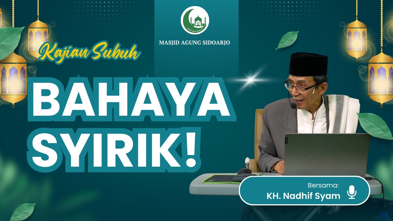 Syirik Tersembunyi yang Sering Dianggap Sepele - KH. Nadhif Syam