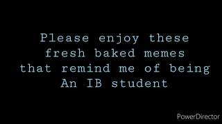IB (international bacchelaureate) memes