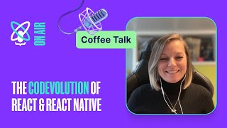 Building in React & React Native: 5 Years Ago & Now | React Universe On Air: Coffee Talk #16