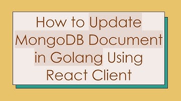 How to Update MongoDB Document in Golang Using React Client