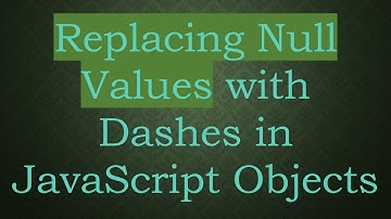 Replacing Null Values with Dashes in JavaScript Objects
