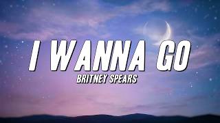 Britney Spears - I Wanna Go (Lyrics)