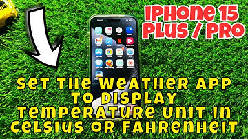 iPhone 15 / Plus / Pro Set The Weather App to Display Temperature Unit in Celsius or Fahrenheit