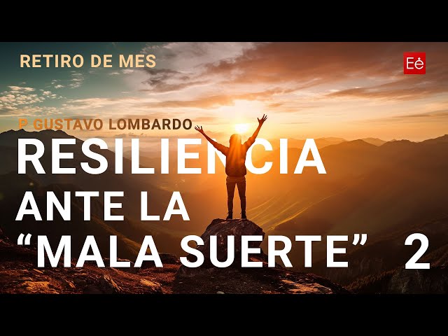 02 Resiliencia ante la "mala suerte" - Retiro Mensual - P Gustavo Lombardo