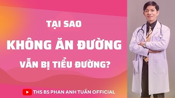 TẠI SAO KHÔNG ĂN ĐƯỜNG VẪN BỊ TIỂU ĐƯỜNG | MẮC BỆNH TIỂU ĐƯỜNG HÃY XEM HẾT VIDEO NÀY