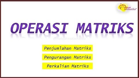 OPERASI MATRIKS [ Penjumlahan Matriks, Pengurangan Matriks dan Perkalian Matriks ]