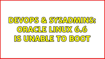 DevOps & SysAdmins: Oracle linux 6.6 is unable to boot
