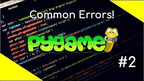 Common Pygame Errors