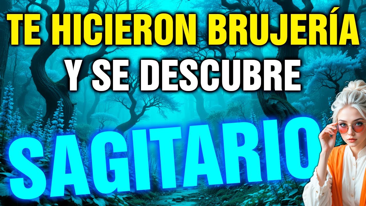 sagitario 😨 UNA MUJER CERCANA TE HIZO BRUJERÍA 🧿 HOY SE LE ROMPE TODO EL MAL Y CAE SU KARMA