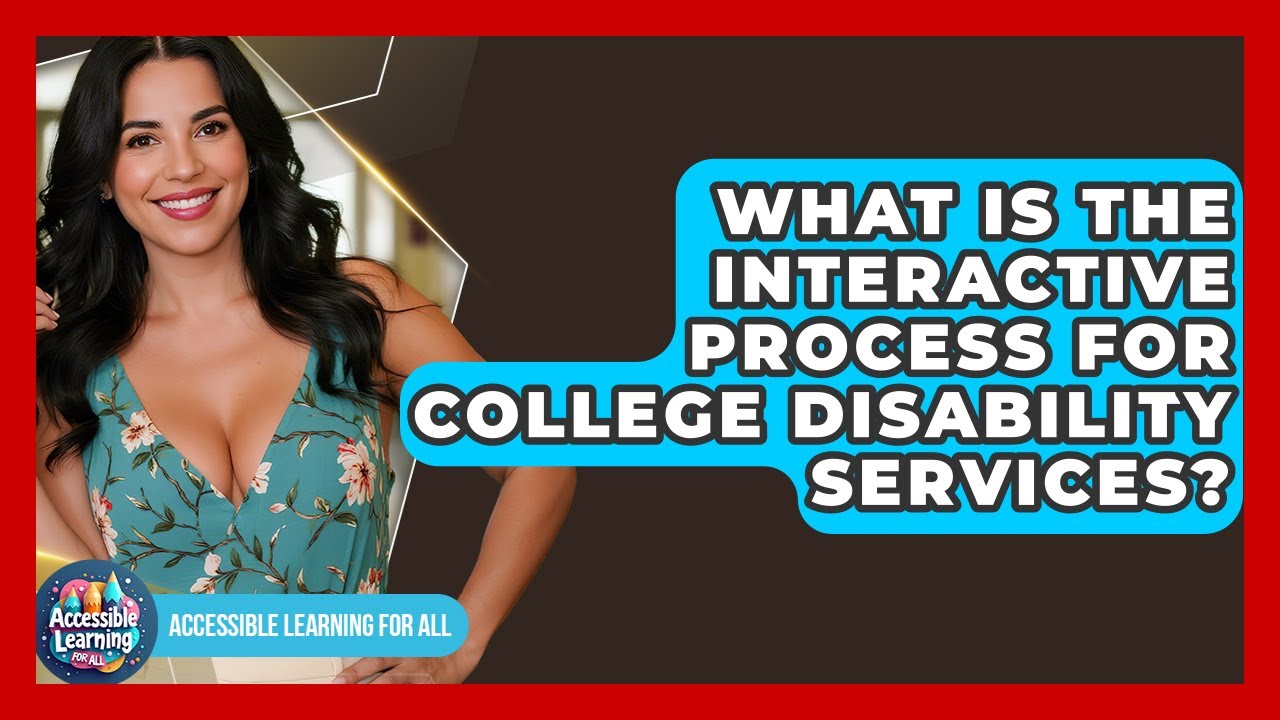 What Is The Interactive Process For College Disability Services? - Accessible Learning For All