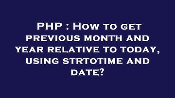 PHP : How to get previous month and year relative to today, using strtotime and date?