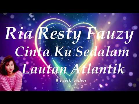 Ria Resty Fauzy ~Cinta Ku Sedalam Lautan Atlantik ~Lirik