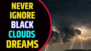 Black Clouds Dream Meaning | Dream About Black Clouds | Black Clouds Dream Interpretation