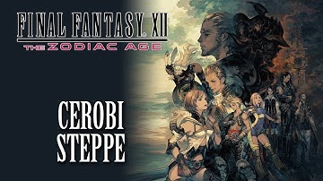 FFXII: The Zodiac Age OST Cerobi Steppe