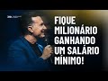 Fique milionrio ganhando um salrio mnimo  roberto navarro