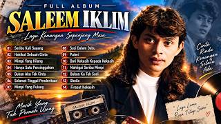 FULL ALBUM SALEEM IKLIM | Lagu Melayu Nostalgia Terbaik – Paling Enak Didengar Saat Santai