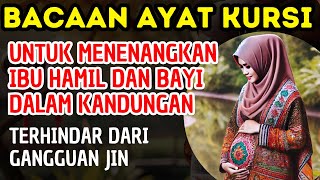 Ayat Kursi Untuk Ibu Hamil Dan Bayi Dalam Kandungan, Ayat Kursi Pelindung Ibnu Hamil Dari Jin Setan