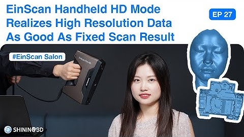 EinScan Salon EP 27 : EinScan Handheld HD Mode Achieves the Same High-resolution Data as Fixed Mode