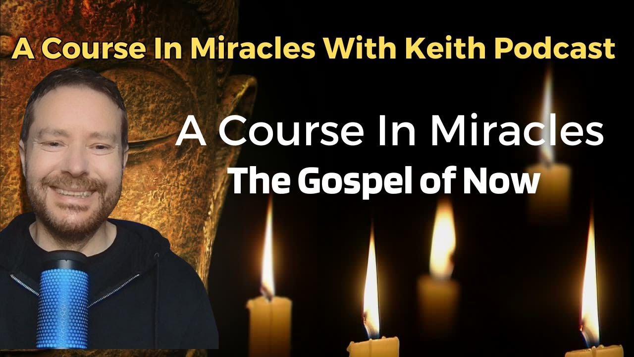 A Course In Miracles: The Gospel of Now