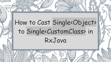 How to Cast Single Object  to Single CustomClass  in RxJava