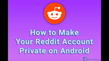 How to Make Your Reddit Account Private on Android