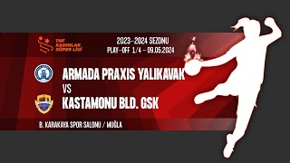 ARMADA PRAXIS YALIKAVAK SK - KASTAMONU BLD. GSK |  PLAY-OFF 1-4