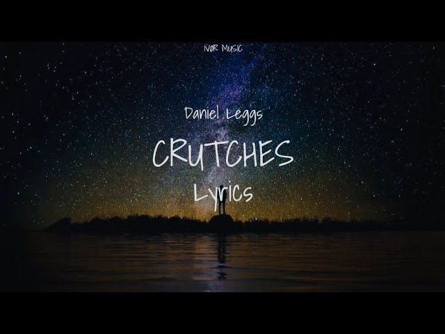 Daniel Leggs - Crutches (Lyrics) 