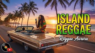 Island Reggae   Chill Tropical Reggae For Beach Vibes Relax U0026 Summer Mood