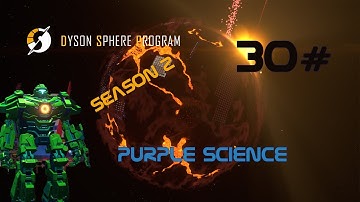 Dyson Sphere Program | S2 | Purple Science 30