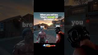 When you tell bro that’s enough CS for today #cs2