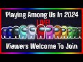  playing among us in 2024  lets play games and chill  viewers can join  amongus live