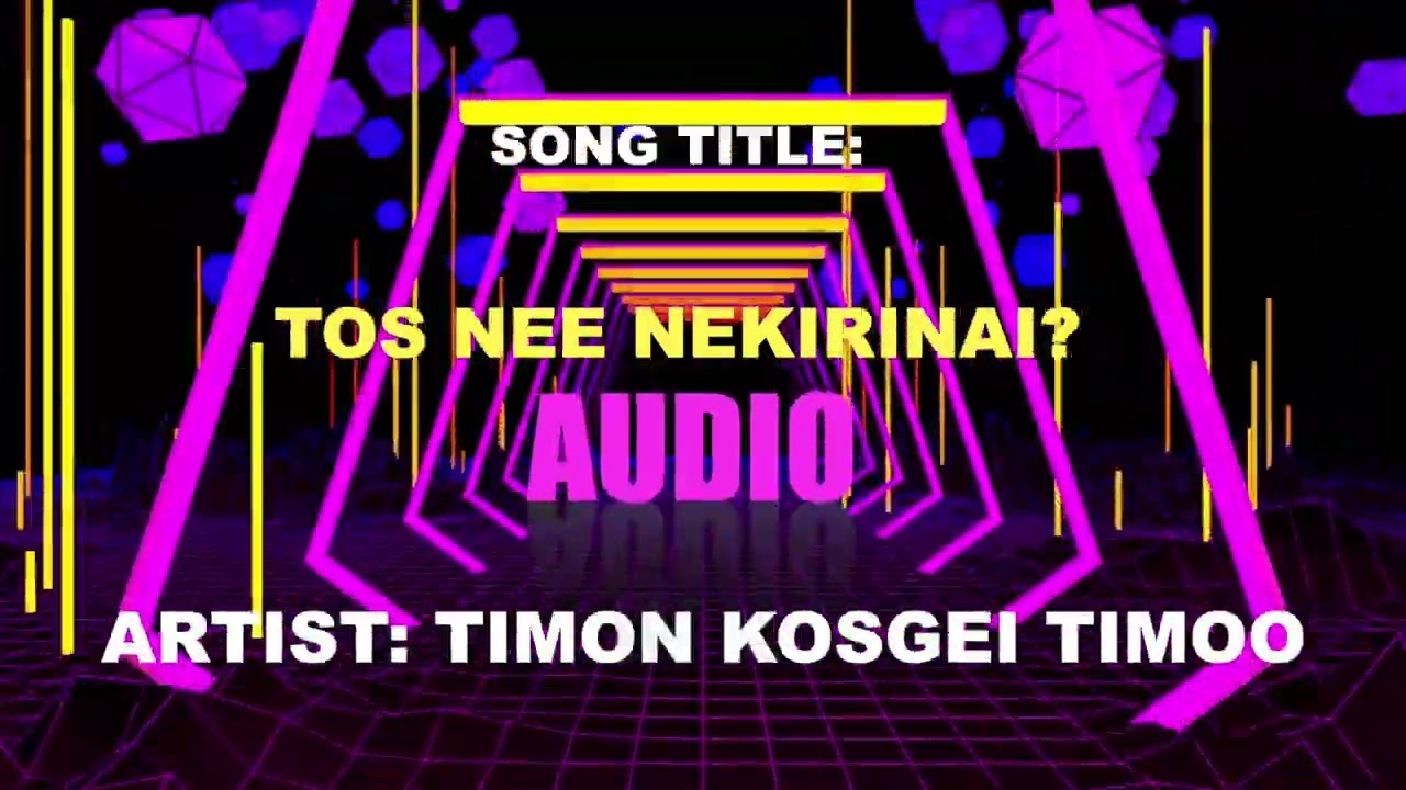 TOS NEE NEKIRINAI BY TIMON KOSGEI TIMOO