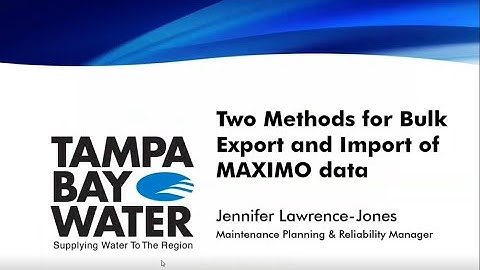 "2 Methods for Bulk Export/Import of Maximo Data" from Tampa Bay Water by Jennifer Lawrence-Jones
